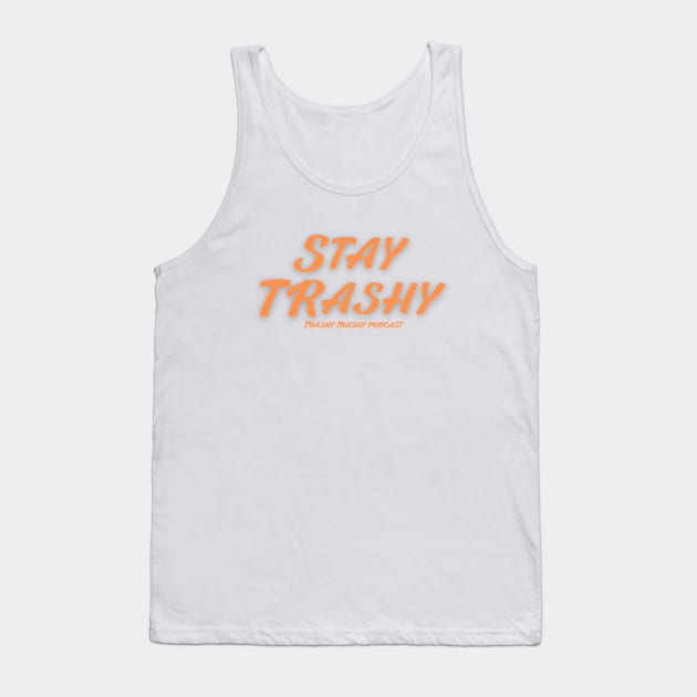 Stay Trashy Tank Top by Trashy Trashy Podcast